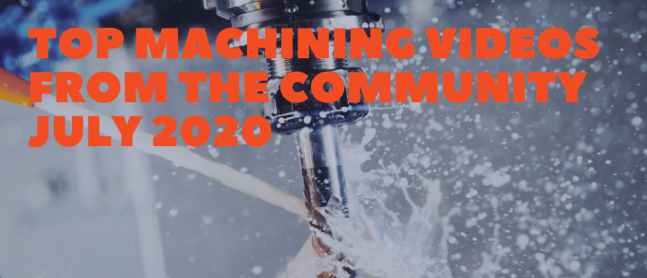 Top Machining Videos from the Community - JULY 2020 Machining compilations – PM Video Section (4)
