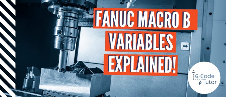 Understanding FANUC Macro B Variables G-code videos – PM Video Section (6)