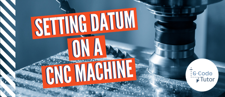 Setting the Datum on a CNC Machine G-code videos – PM Video Section (12)