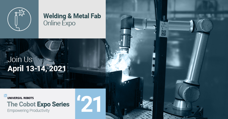 Join Universal Robots for the Cobot Expo Series on Metal Fabrication Expo21_WELDFAB_800x418_0301221