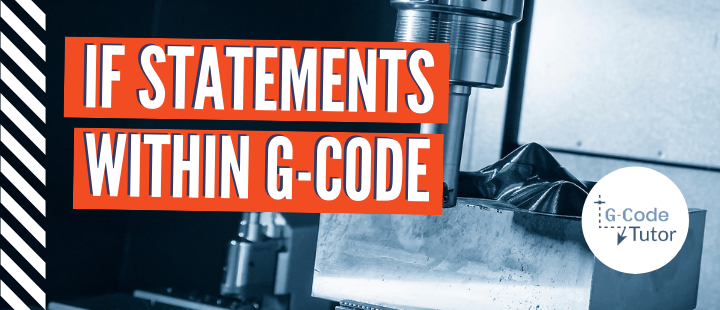 CNC Macro Programming Tutorial: IF Statements G-code videos – PM Video Section (1)