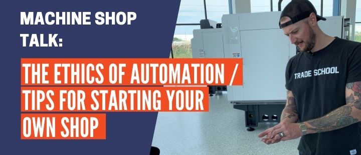 Episode 32: The Ethics of Automation - Tips for Starting Your Own Shop MACHINE SHOP TALK PM Video section (4)
