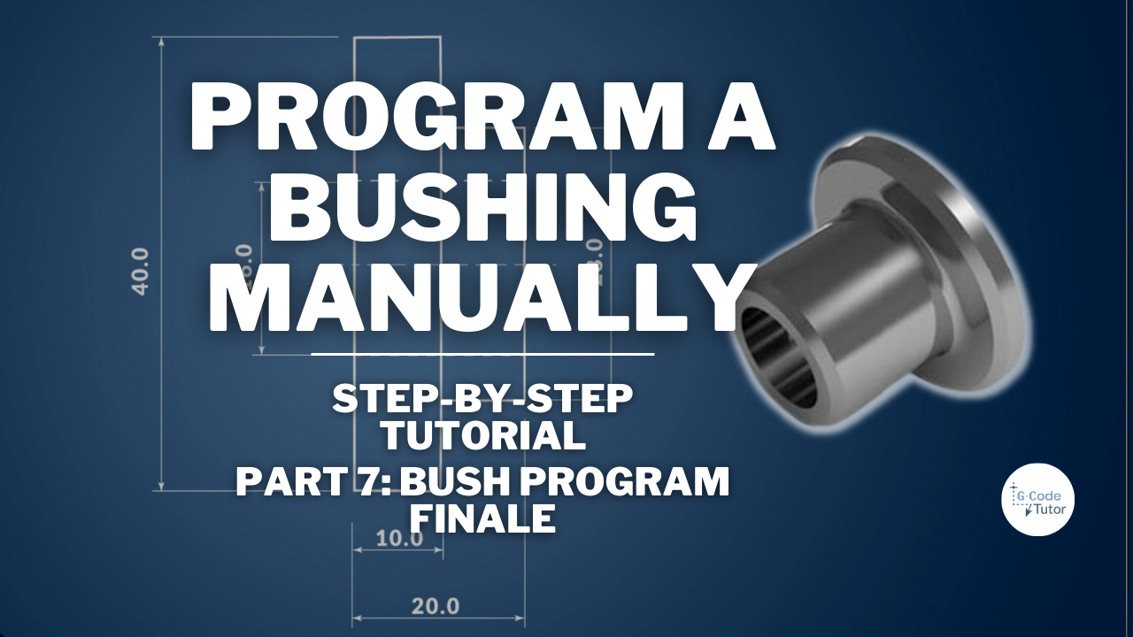 How to Hand Program a Bushing on a CNC Lathe - PART 7 Bush Program Finale G-code videos thumbnails (19)